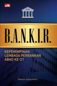 Bankir : kepemimpinan lembaga perbankan abad ke-21