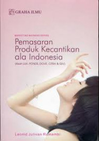 Pemasaran produk kecantikan ala Indonesia : kisah Lux. Ponds, Dove, Citra & Giv