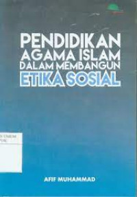 Pendidikan agama Islam dalam membangun etika sosial : telaah pemikiran A. Qodri A. Azizy