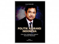 Politik asuransi Indonesia : liku-liku kebijakan industri asuransi Nasional