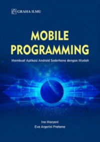 Mobile programming : membuat aplikasi android sederhana dengan mudah