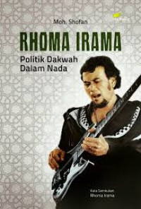 Rhoma Irama : politik dakwah dalam nada