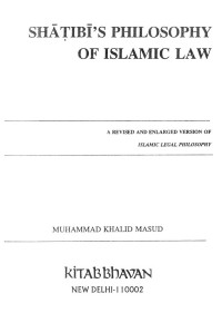 Shatibi's philosophy of Islamic law : a revised and enlarged version of the author's Islamic legal philosophy