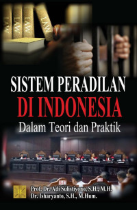 Sistem peradilan di Indonesia: dalam teori dan praktik