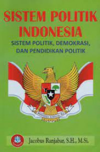 Image of Sistem politik Indonesia : sistem politik, demokrasi dan pendidikan politik