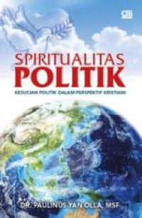 Spiritualitas politik : kesucian politik dalam perspektif Kristiani