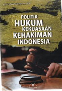 Image of Politik hukum kekuasaan kehakiman Indonesia