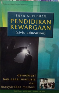 Buku suplemen pendidikan kewargaan (civic education) : demokrasi, hak asasi manusia, dan masyarakat madani