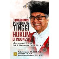 Transformasi pendidikan tinggi hukum di Indonesia : persembahan untuk Prof. Dr. Muchammad Zaidun, S.H., M.Si.