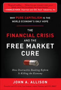 The financial crisis and the free market cure : why pure capitalism is the world economy's only hope