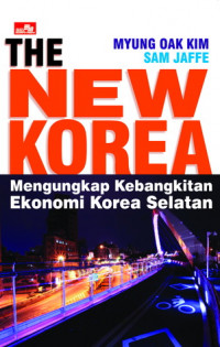 The new Korea : mengungkap kebangkitan ekonomi Korea Selatan