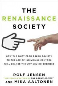 The renaissance society :how the shift from dream society to the age of individual control will change the way you do business
