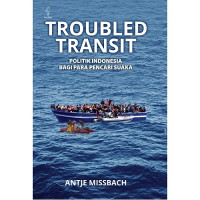 Troubled transit: politik indonesia bagi pencari suaka