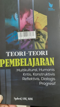 Teori-teori pembelajaran multikultural, humanis kritis, konstruktivis reflektivis, dialogis progresif