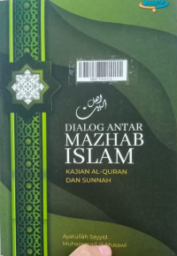 Dialog antar mazhab Islam : kajian Al-Quran dan Sunnah