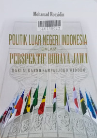 Politik luar negeri Indonesia dalam perspektif budaya Jawa : dari Sukarno sampai Joko Widodo