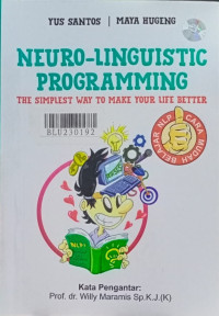 Neuro-linguisik programming : the simplest way to make your life better cara mudah belajar NLP