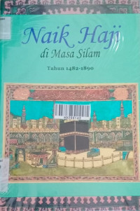 Naik haji di masa silam : kisah-kisah orang indonesia naik haji 1482-1890