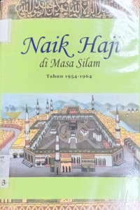 Naik haji di masa silam : kisah - kisah orang Indonesia naik haji 1482 - 1964