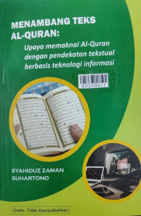 Menambang teks Al-Qur'an : upaya memaknai Al-Qur'an dengan pendekatan tekstual berbasi teknologi informasi