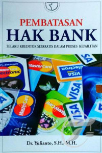 Pembatasan hak bank : selaku kreditor separatis dalam proses kepailitan