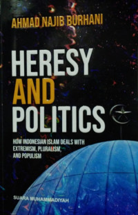 Heresy and politics : how Indonesian islam deals with extremism, pluralism, and populism
