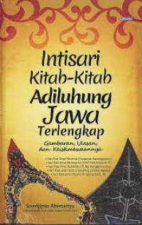 Intisari kitab - kitab adiluhung Jawa terlengkap : gambaran, ulasan, dan keistimewaannya