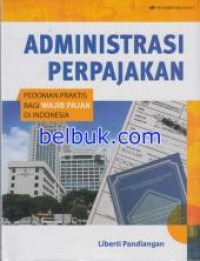 Administrasi perpajakan : pedoman praktis bagi wajib pajak di Indonesia