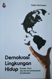 Demokrasi lingkungan hidup : konsep, teori, dan isu-isu kontemporer di Indonesia