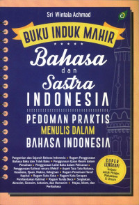 Buku induk mahir bahasa dan sastra Indonesia:pedoman praktis menulis dalam bahasa Indonesia