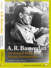 Biografi A.R. Baswedan : membangun bangsa merajut keindonesiaan