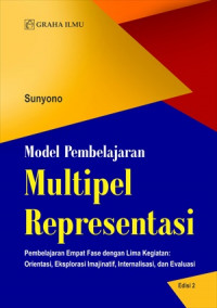 Model pembelajaran multipel representasi : pembelajaran empat fase dengan lima kegiatan: orientasi, eksplorasi imajinatif, internalisasi, dan evaluasi edisi 2