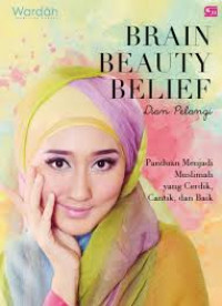 Brain beauty belief Dian Pelangi : panduan menjadi muslimah yang cerdik, cantik, dan baik