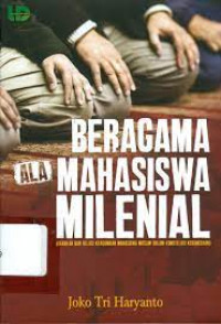Beragama ala mahasiswa milenial : gerakan dan relasi keagamaan muslim dalam konstelasi kebangsaan
