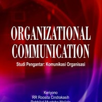 Organizational communication: studi pengantar komunikasi organisasi