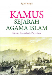 Kamus sejarah agama islam : nama, kronologi, peristiwa