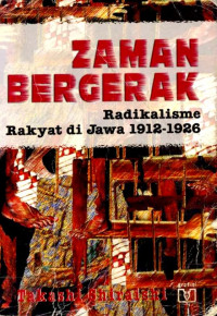 Zaman bergerak : radikalisme rakyat di Jawa 1912-1926