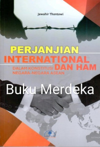 Perjanjian internasional dan HAM : dalam konstitusi negara-negara ASEAN