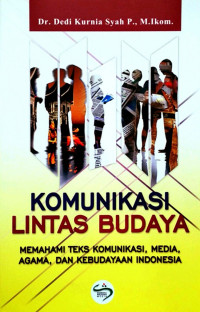 Komunikasi lintas budaya: memahami teks komunikasi, media, agama, dan kebudayaan Indonesia