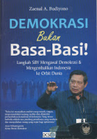 Demokrasi bukan basa-basi! : langkah SBY mengawal demokrasi dan mengembalikan Indonesia ke orbit dunia