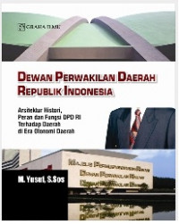 Dewan perwakilan daerah republik indonesia : arsitektur histori, peran dan fungsi DPD RI terhadap daerah di era otonomi daerah