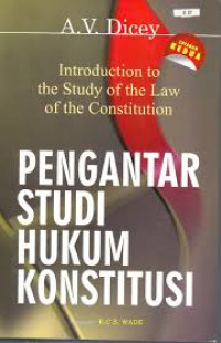 Pengantar studi hukum konstitusi=introduction to the study of the law of the constitution