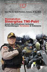 Meningkatkan sinergitas TNI-Polri dalam deradikalisasi terhadap perkembangan terorisme di Indonesia