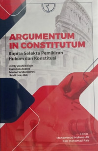 Argumen in constitutum : kapita selekta pemikiran hukum dan konstitusi