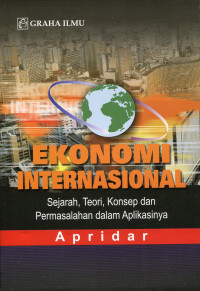 Ekonomi Internasional : sejarah, teori, konsep dan permasalahan dalam aplikasinya