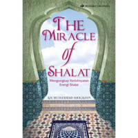 The miracle of shalat : mengungkap kedahsyatan energi shalat