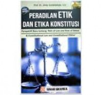 Peradilan etik dan etika konstitusi: perspektif baru tentang rule of law and rule of ethics dan constitutional law and constitutional ethics