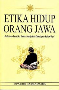 Etika hidup orang Jawa : pedoman beretiket dalam menjalani kehidupan sehari-hari