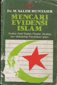 Mencari evidensi Islam : analisa awal sistem filsafat, strategi, dan metodologi pendidikan Islam