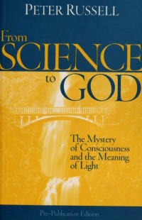 From science to God : the mystery of consciousness and the meaning of light